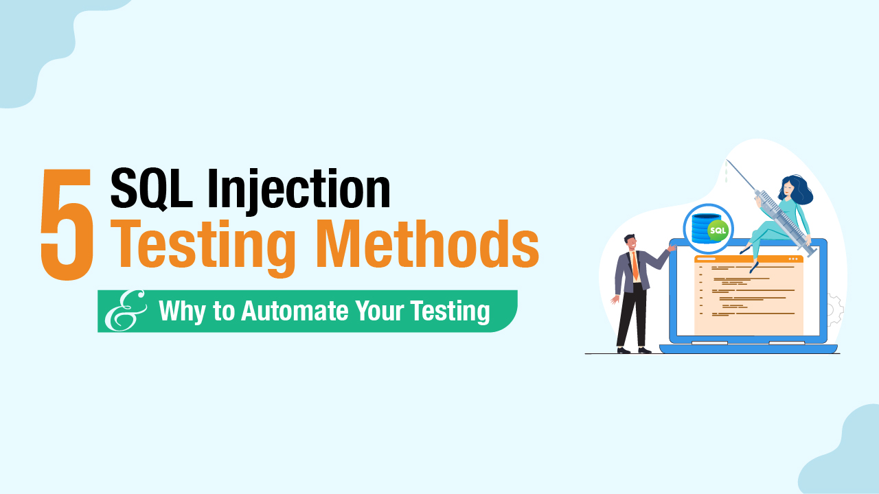 5 SQL Injection Testing Methods and Why to Automate Your Test ...