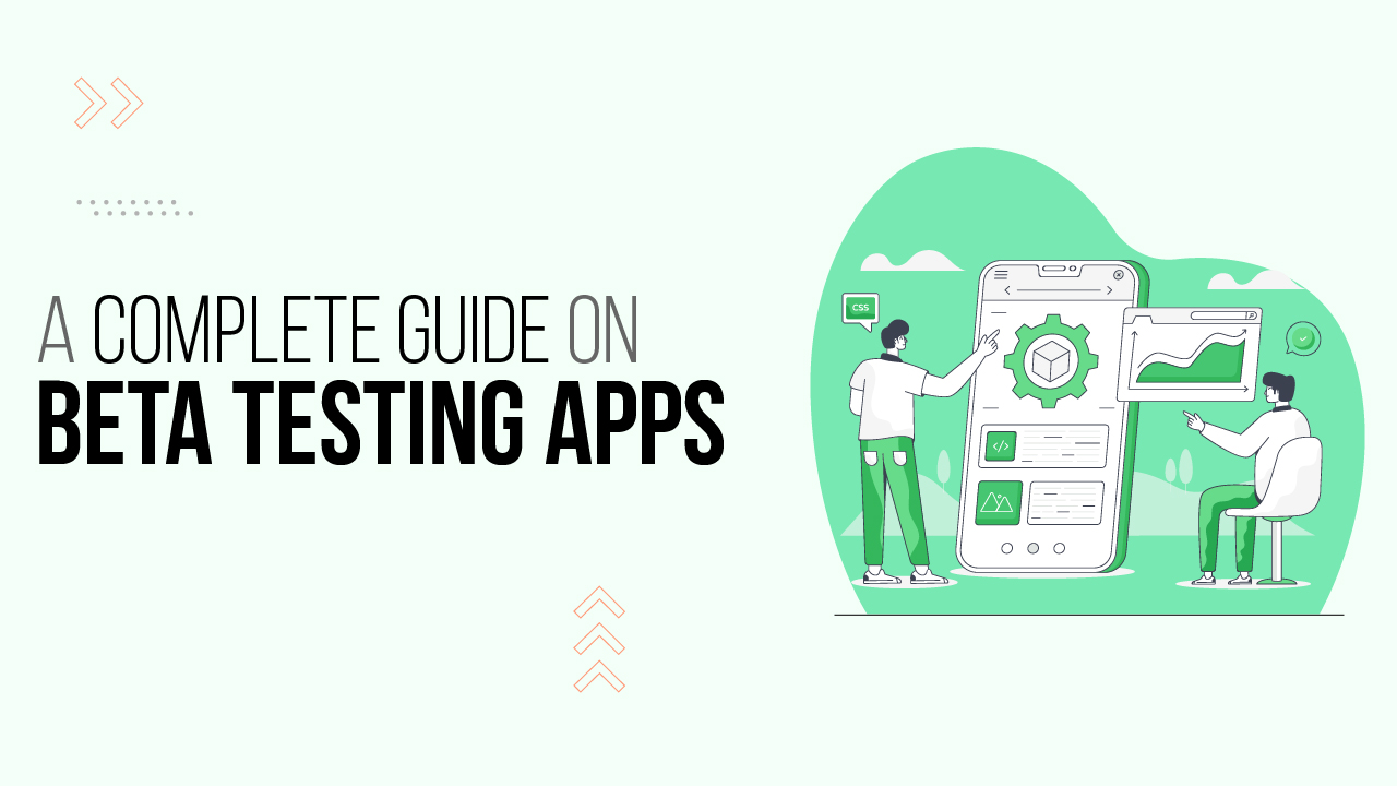 A Complete Guide on Beta Testing Apps