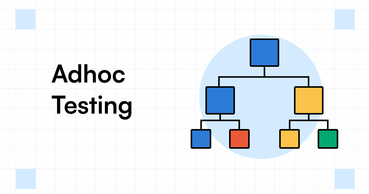 Adhoc Testing Explained with Types and Best Practices - Testsigma Blog