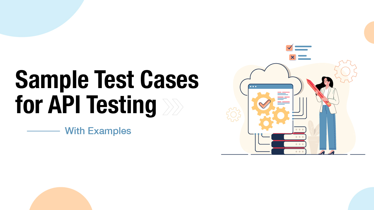 How to Write Test Cases for API Testing: With Template - Testsigma Blog