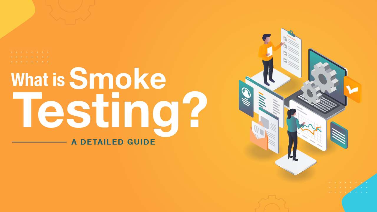 What is Smoke Testing? - A Detailed Guide - Testsigma Blog